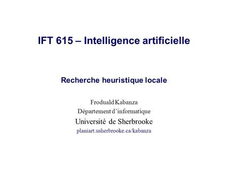 IFT 615 – Intelligence artificielle Recherche heuristique locale