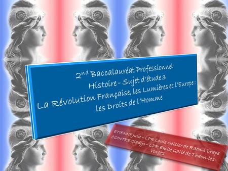 2nd Baccalauréat Professionnel Histoire - Sujet d’étude 3 La Révolution Française, les Lumières et l’Europe : les Droits de l’Homme ETIENNE Julie – LPR.