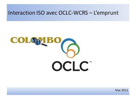 Interaction ISO avec OCLC-WCRS – Lemprunt Mai 2012.