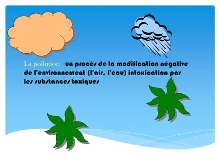 La pollution - un procès de la modification négative de l'environnement (l'air, l'eau) intoxication par les substances toxiques.