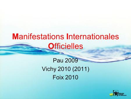 Manifestations Internationales Officielles Pau 2009 Vichy 2010 (2011) Foix 2010.