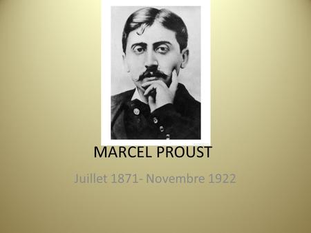 MARCEL PROUST Juillet 1871- Novembre 1922.