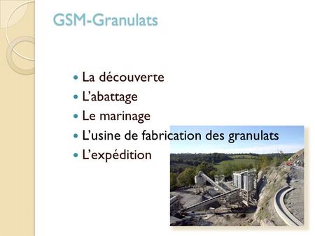 GSM-Granulats La découverte L’abattage Le marinage