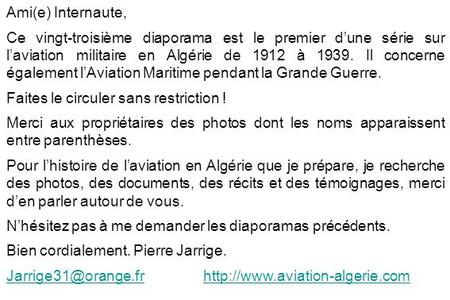 Ami(e) Internaute, Ce vingt-troisième diaporama est le premier d’une série sur l’aviation militaire en Algérie de 1912 à 1939. Il concerne également l’Aviation.