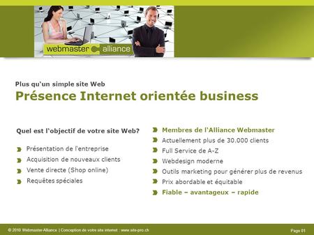 © 2010 Webmaster-Alliance | Conception de votre site internet : www.site-pro.ch Page 01 Plus quun simple site Web Présence Internet orientée business Membres.