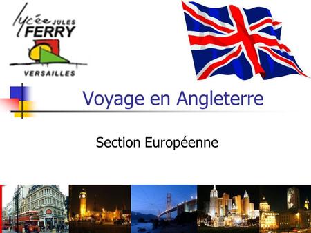 Voyage en Angleterre Section Européenne.