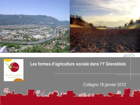 Les formes dagriculture sociale dans lY Grenoblois Collegno 16 janvier 2010.
