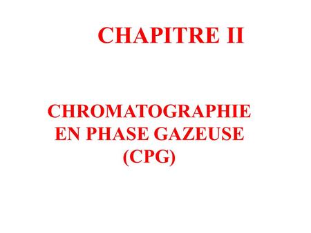 CHAPITRE II CHROMATOGRAPHIE EN PHASE GAZEUSE (CPG)