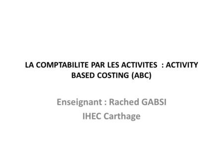 LA COMPTABILITE PAR LES ACTIVITES : ACTIVITY BASED COSTING (ABC)