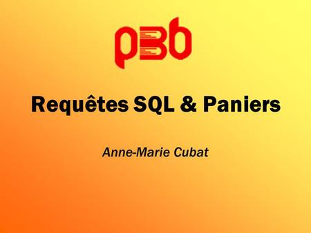 Requêtes SQL & Paniers Anne-Marie Cubat.