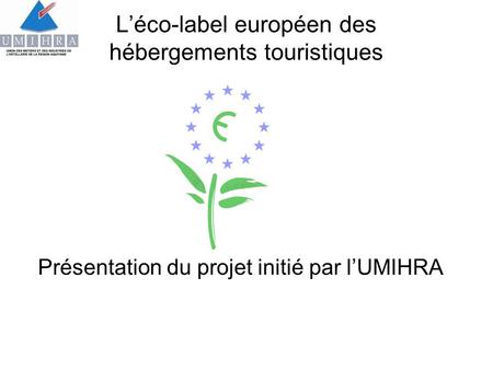 Léco-label européen des hébergements touristiques Présentation du projet initié par lUMIHRA.