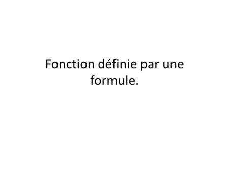 Fonction définie par une formule.