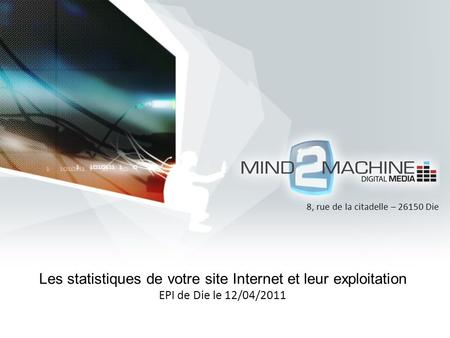 Les statistiques de votre site Internet et leur exploitation EPI de Die le 12/04/2011 8, rue de la citadelle – 26150 Die.