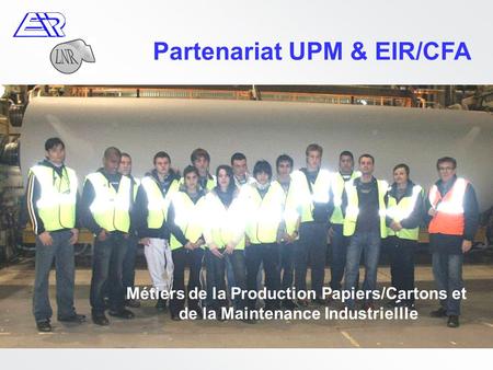 Partenariat UPM & EIR/CFA Métiers de la Production Papiers/Cartons et de la Maintenance Industriellle.