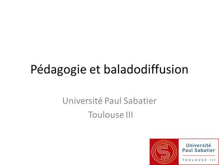 Pédagogie et baladodiffusion Université Paul Sabatier Toulouse III.