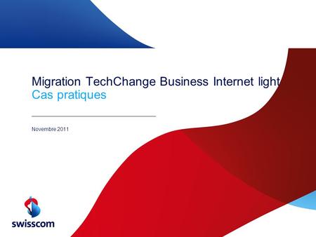 Migration TechChange Business Internet light Cas pratiques Novembre 2011.