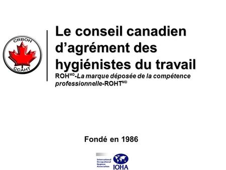 Le conseil canadien d’agrément des hygiénistes du travail ROHMD-La marque déposée de la compétence professionnelle-ROHTMD Fondé en 1986.