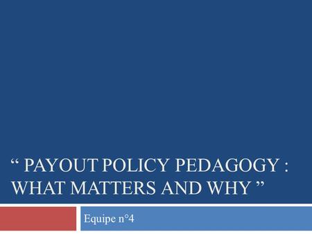 “ Payout Policy Pedagogy : what matters and why ”