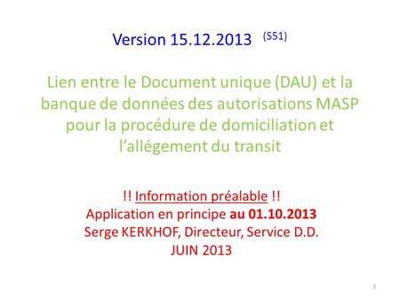 Version 15.12.2013 (S51) Lien entre le Document unique (DAU) et la banque de données des autorisations MASP pour la procédure de domiciliation et l’allégement.