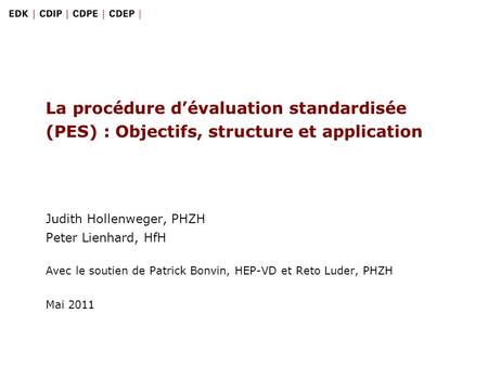 1 Das Standardisierte Abklärungsverfahren: Zielsetzungen, Aufbau und Anwendung | Mai 2011 La procédure dévaluation standardisée (PES) : Objectifs, structure.