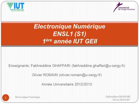 Enseignants: Fakhreddine GHAFFARI Olivier ROMAIN Année Universitaire 2012/2013 Fakhreddine.