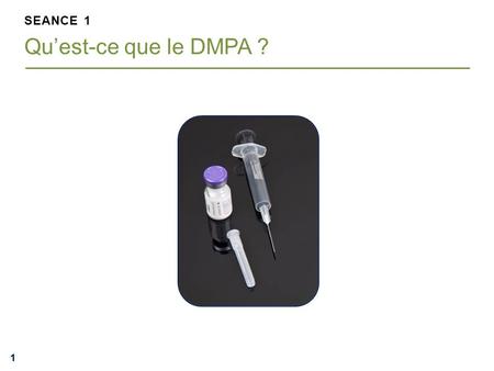 SEANCE 1 Qu’est-ce que le DMPA ?