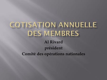 Al Rivard président Comité des opérations nationales.