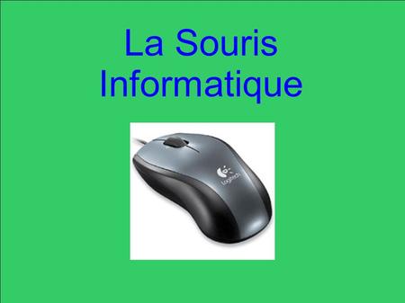 La Souris Informatique. Introduction- Sommaire Dans ce diaporama, nous allons vous présenter la souris informatique, son histoire et son fonctionnement.
