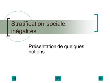 Stratification sociale, inégalités Présentation de quelques notions.