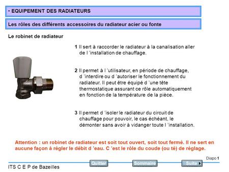 Diapo 1 ITS C E P de Bazeilles EQUIPEMENT DES RADIATEURS Les rôles des différents accessoires du radiateur acier ou fonte 1 Il sert à raccorder le radiateur.