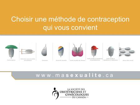 W w w. m a s e x u a l i t e. c a Choisir une méthode de contraception qui vous convient.