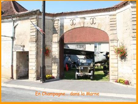 En Champagne… dans la Marne Ouvert de Juillet à fin Octobre : ouvert les samedis et dimanches de 14 à 18 h 30.