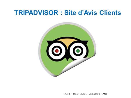 2013 - Benoît BRAGE - Aubusson - ANT TRIPADVISOR : Site dAvis Clients.