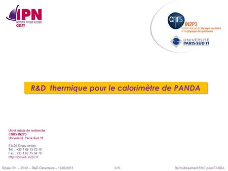 Rosier Ph. – IPNO – R&D Détecteurs – 12/09/2011 1/41 Refroidissement EMC pour PANDA R&D thermique pour le calorimètre de PANDA Unité mixte de recherche.