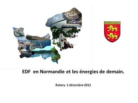 EDF en Normandie et les énergies de demain. Rotary 1 décembre 2012.