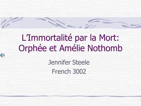 LImmortalité par la Mort: Orphée et Amélie Nothomb Jennifer Steele French 3002.