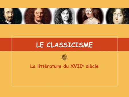 LE CLASSICISME La littérature du XVII e siècle. Jean-Louis Lessard – Automne 2005 DÉFINITION « Le classicisme est un mouvement artistique du XVII e siècle.