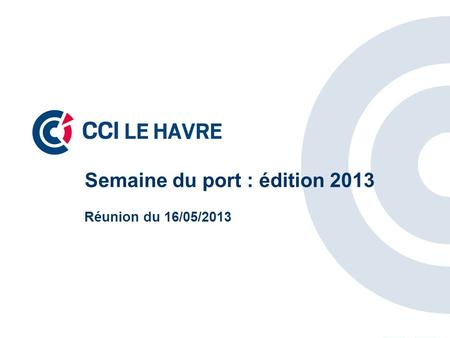 Semaine du port : édition 2013 Réunion du 16/05/2013.
