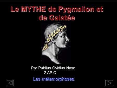 Le MYTHE de Pygmalion et de Galatée Par Publius Ovidius Naso 2 AP C Les métamorphoses.