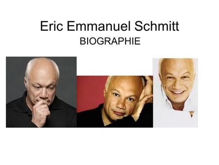 Eric Emmanuel Schmitt BIOGRAPHIE.