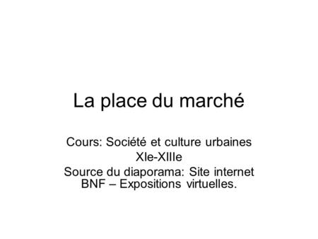 La place du marché Cours: Société et culture urbaines XIe-XIIIe