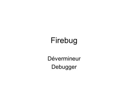 Firebug Dévermineur Debugger.