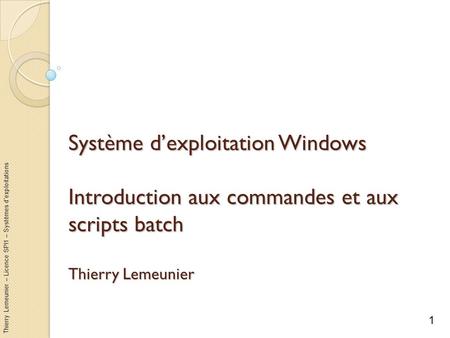 Système d’exploitation Windows Introduction aux commandes et aux scripts batch Thierry Lemeunier Quelques raccourcis claviers avec un clavier Mac pour.