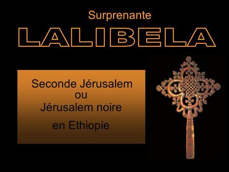Surprenante LALIBELA Seconde Jérusalem ou Jérusalem noire en Ethiopie.