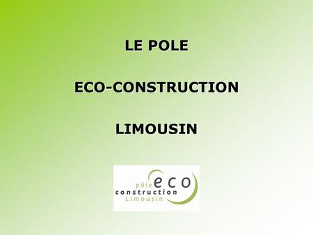 LE POLE ECO-CONSTRUCTION LIMOUSIN.