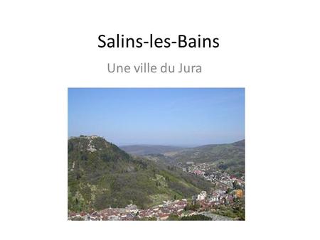 Salins-les-Bains Une ville du Jura.