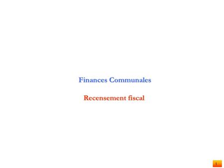 1 Finances Communales Finances Communales Recensement fiscal.