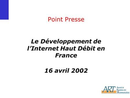 Le Développement de l’Internet Haut Débit en France 16 avril 2002