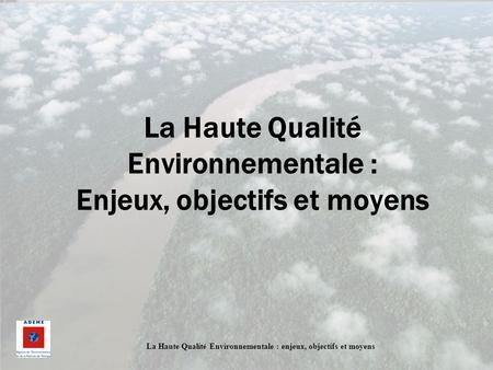 La Haute Qualité Environnementale : Enjeux, objectifs et moyens