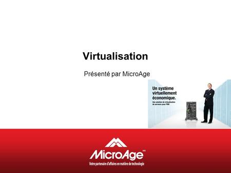 Virtualisation Présenté par MicroAge